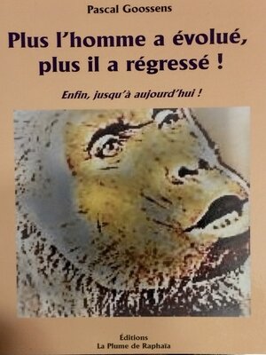 cover image of Plus l'homme a évolué, plus il a régressé.